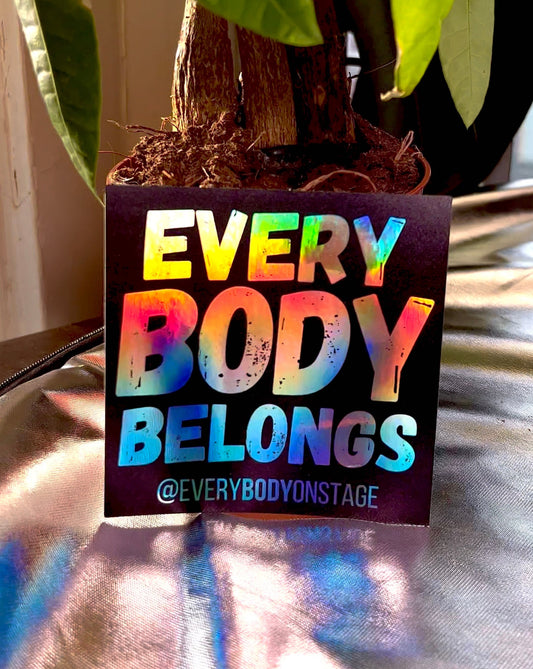 Every Body Belongs @EveryBODYonStage Holographic Sticker on a black background